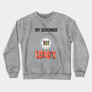 Delaware My governor is an idiot Crewneck Sweatshirt